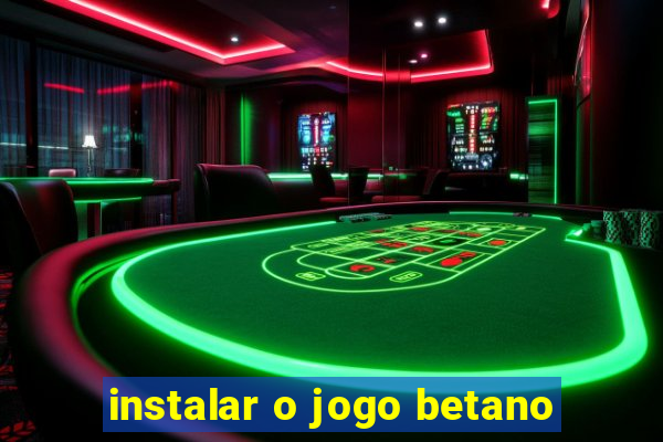 instalar o jogo betano