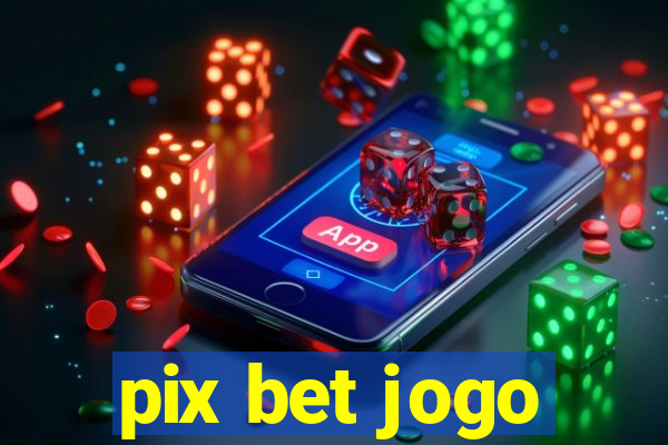 pix bet jogo