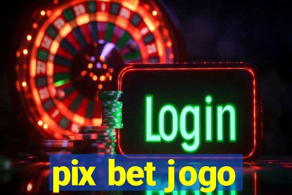 pix bet jogo