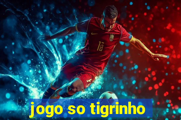 jogo so tigrinho