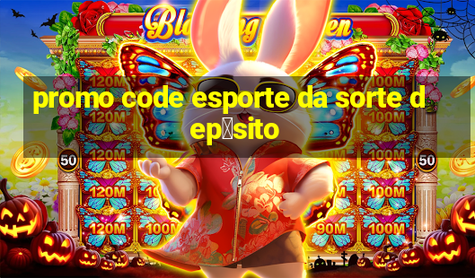 promo code esporte da sorte dep贸sito