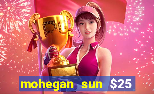 mohegan sun $25 free slot play