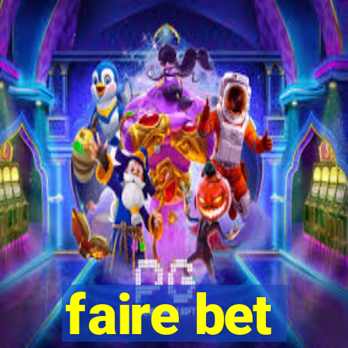 faire bet