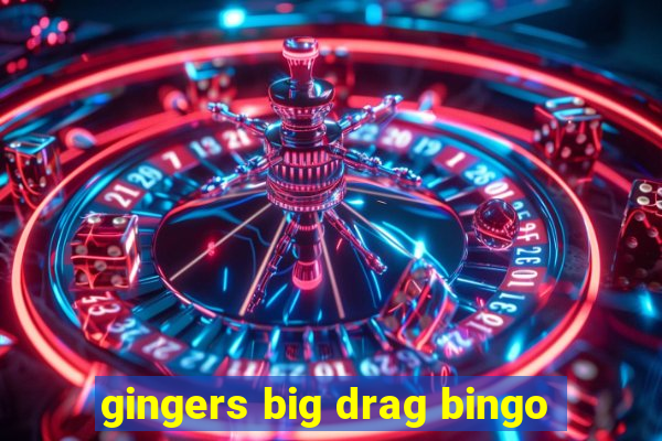 gingers big drag bingo