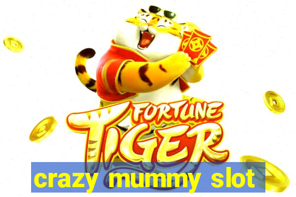 crazy mummy slot