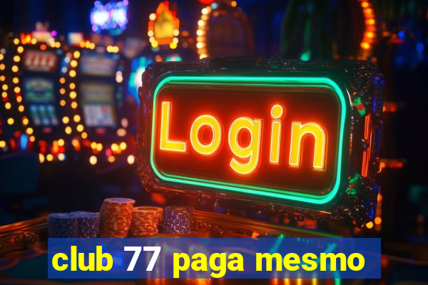 club 77 paga mesmo