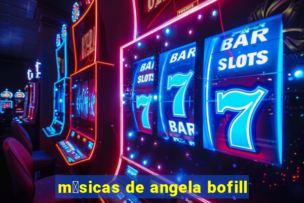 m煤sicas de angela bofill