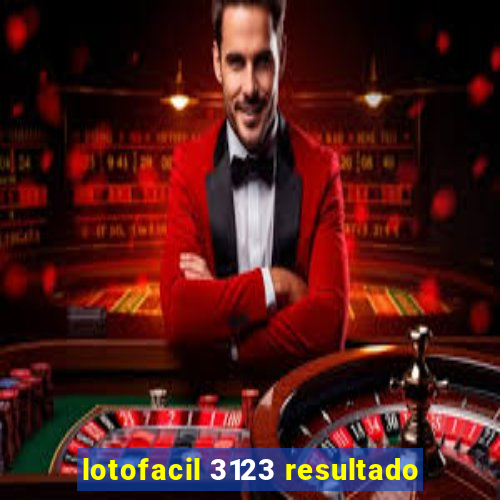 lotofacil 3123 resultado