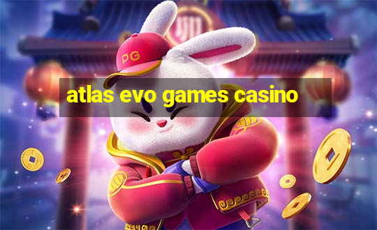 atlas evo games casino