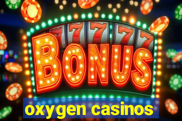 oxygen casinos