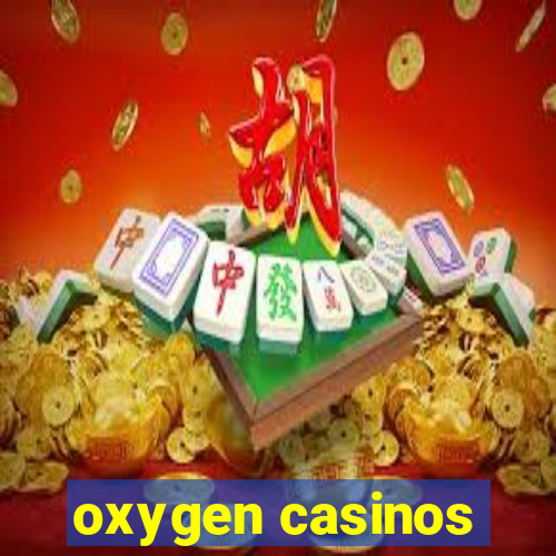 oxygen casinos