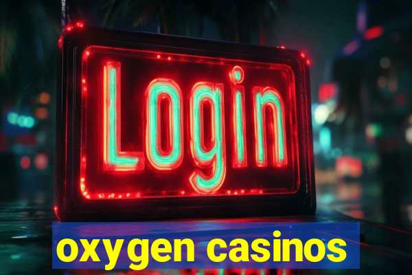 oxygen casinos