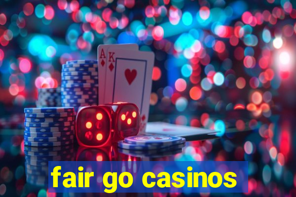 fair go casinos