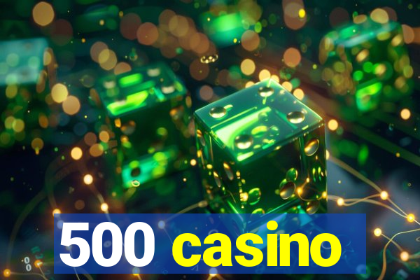 500 casino