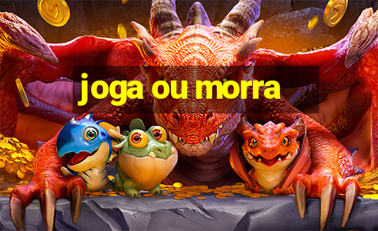 joga ou morra