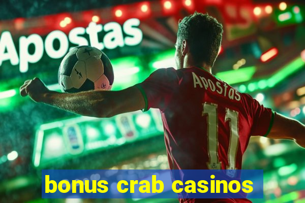 bonus crab casinos