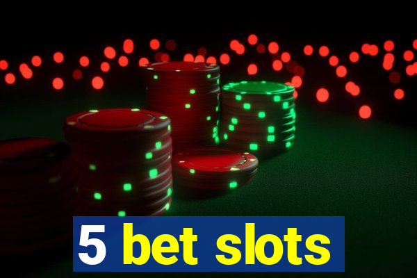 5 bet slots