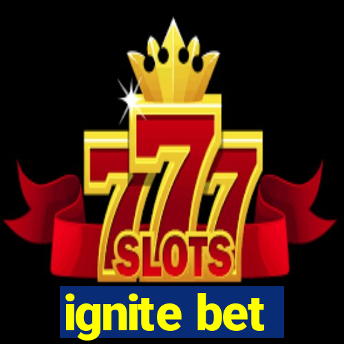 ignite bet