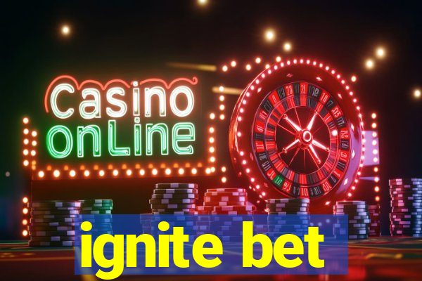 ignite bet