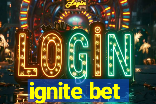 ignite bet