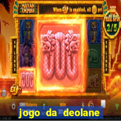 jogo da deolane esporte da sorte