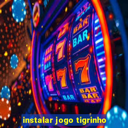 instalar jogo tigrinho