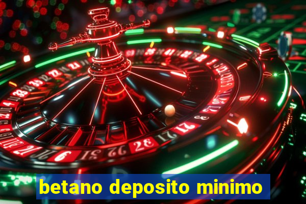 betano deposito minimo