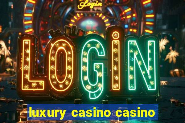 luxury casino casino