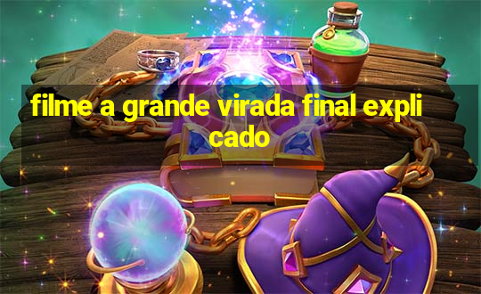 filme a grande virada final explicado