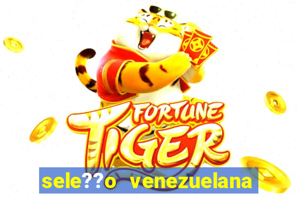 sele??o venezuelana de futebol