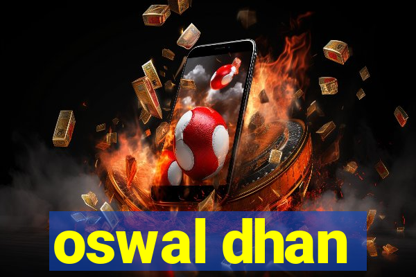 oswal dhan