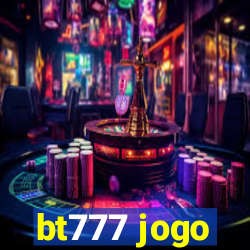 bt777 jogo