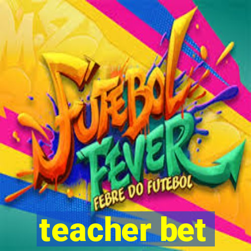 teacher bet