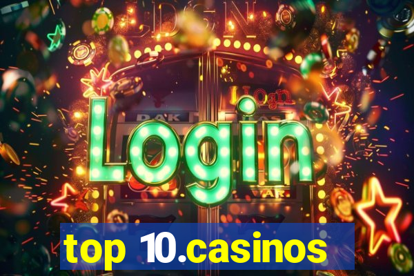 top 10.casinos