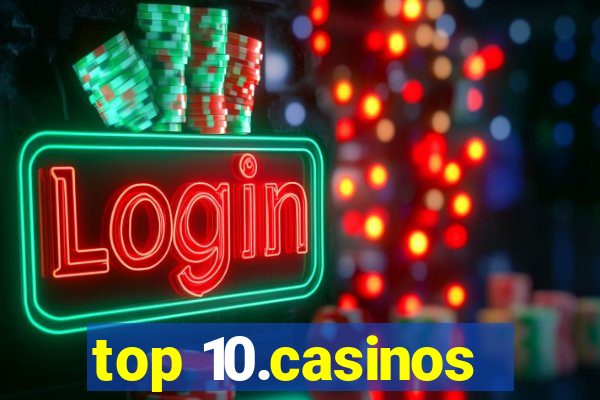 top 10.casinos