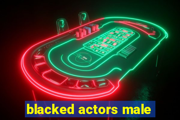 blacked actors male