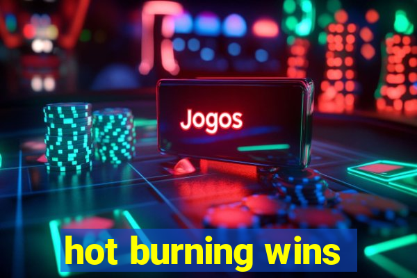 hot burning wins