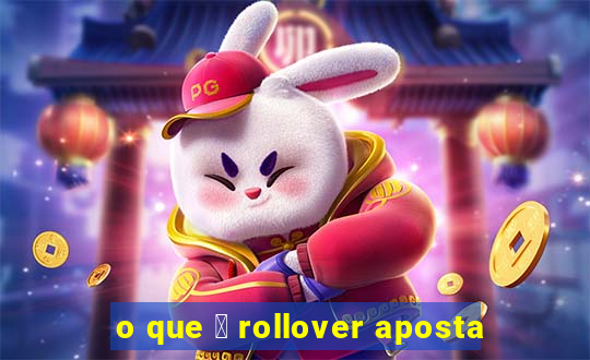 o que 茅 rollover aposta