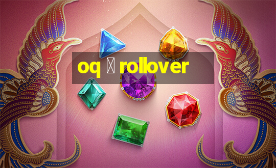 oq 茅 rollover