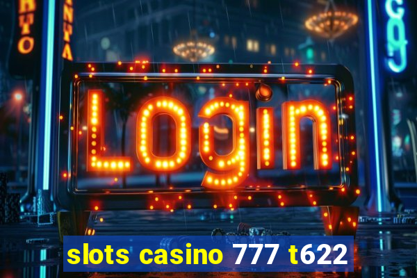 slots casino 777 t622