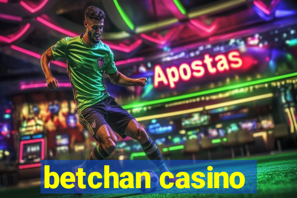 betchan casino