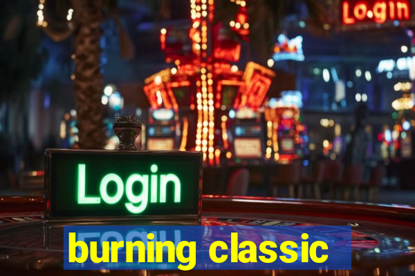 burning classic