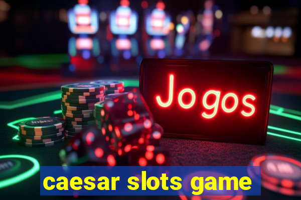 caesar slots game