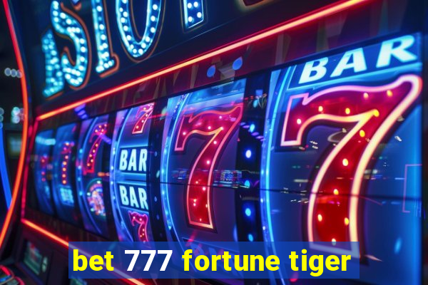 bet 777 fortune tiger