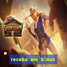 receba um b么nus de boas-vindas