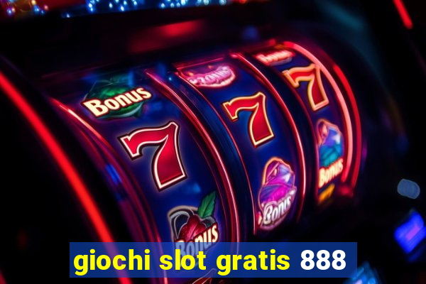 giochi slot gratis 888