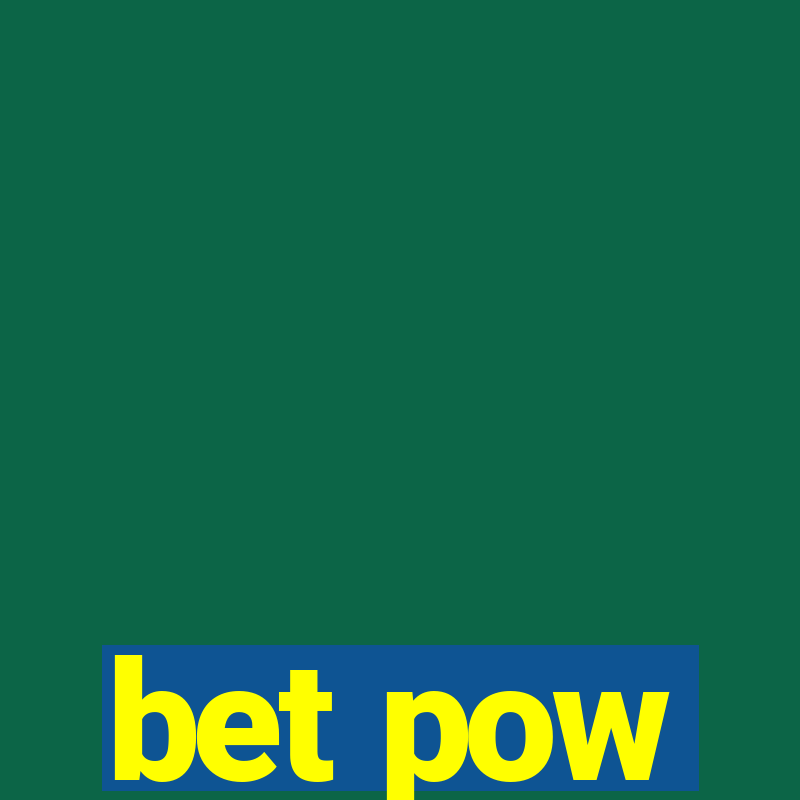 bet pow