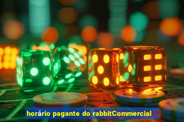 horário pagante do rabbitCommercial