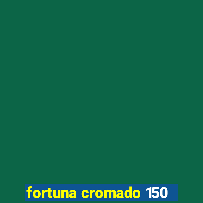 fortuna cromado 150