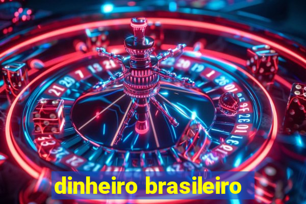 dinheiro brasileiro